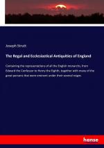 The Regal and Ecclesiastical Antiquities of England