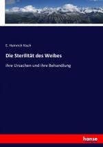 Die Sterilitaet des Weibes: ihre Ursachen und ihre Behandlung