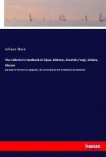 The Collector s Handbook of Algae, Diatoms, Desmids, Fungi, Lichens, Mosses