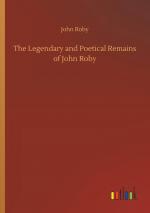 The Legendary and Poetical Remains of John Roby