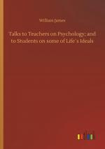 Talks to Teachers on Psychology; and to Students on some of Life s Ideals