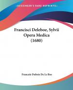 Francisci Deleboe, Sylvii Opera Medica (1680)