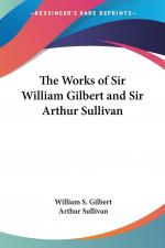 The Works of Sir William Gilbert and Sir Arthur Sullivan