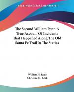 The Second William Penn A True Account Of Incidents That Happened Along The Old Santa Fe Trail In The Sixties