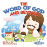 The Word of God and Beyond   Bible Study for Kids   Children s Christian Books