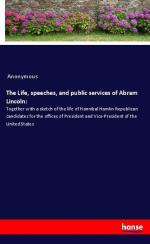 The Life, speeches, and public services of Abram Lincoln