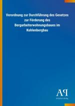 Verordnung zur Durchfuehrung des Gesetzes zur Foerderung des Bergarbeiterwohnungsbaues im Kohlenbergbau