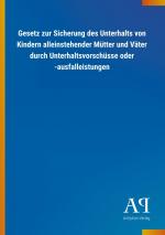 Gesetz zur Sicherung des Unterhalts von Kindern alleinstehender Muetter und Vaeter durch Unterhaltsvorschuesse oder -ausfalleistungen