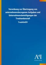 Verordnung zur Uebertragung von unternehmensbezogenen Aufgaben und Unternehmensbeteiligungen der Treuhandanstalt