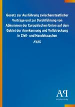 Gesetz zur Ausfuehrung zwischenstaatlicher Vertraege und zur Durchfuehrung von Abkommen der Europaeischen Union auf dem Gebiet der Anerkennung und Vollstreckung in Zivil- und Handelssachen