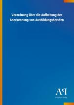 Verordnung ueber die Aufhebung der Anerkennung von Ausbildungsberufen