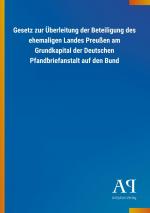 Gesetz zur Ueberleitung der Beteiligung des ehemaligen Landes Preussen am Grundkapital der Deutschen Pfandbriefanstalt auf den Bund