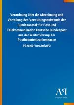 Verordnung ueber die Abrechnung und Verteilung des Verwaltungsaufwands der Bundesanstalt fuer Post und Telekommunikation Deutsche Bundespost aus der Weiterfuehrung der Postbeamtenkrankenkasse