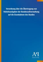 Verordnung ueber die Uebertragung von Hoheitsaufgaben der Bundeszollverwaltung auf die Eisenbahnen des Bundes