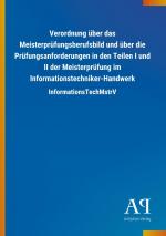 Verordnung ueber das Meisterpruefungsberufsbild und ueber die Pruefungsanforderungen in den Teilen I und II der Meisterpruefung im Informationstechniker-Handwerk