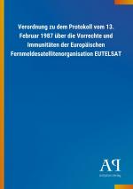 Verordnung zu dem Protokoll vom 13. Februar 1987 ueber die Vorrechte und Immunitaeten der Europaeischen Fernmeldesatellitenorganisation EUTELSAT