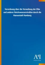 Verordnung ueber die Verwaltung der Elbe und anderer Reichswasserstrassen durch die Hansestadt Hamburg