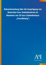 Bekanntmachung ueber die Auspraegung von deutschen Euro-Gedenkmuenzen im Nennwert von 20 Euro (Gedenkmuenze ?Froschkoenig?)