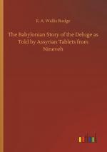 The Babylonian Story of the Deluge as Told by Assyrian Tablets from Nineveh