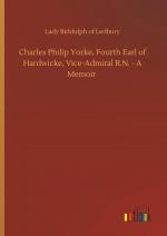 Charles Philip Yorke, Fourth Earl of Hardwicke, Vice-Admiral R.N. - A Memoir