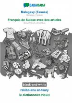 BABADADA black-and-white, Malagasy (Tesaka) - Français de Suisse avec des articles, rakibolana an-tsary - le dictionnaire visuel