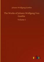 The Works of Johann Wolfgang Von Goethe