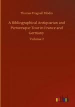 A Bibliographical Antiquarian and Picturesque Tour in France and Germany