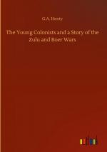 The Young Colonists and a Story of the Zulu and Boer Wars