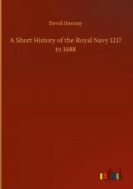 A Short History of the Royal Navy 1217 to 1688