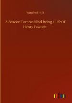 A Beacon For the Blind Being a LifeOf Henry Fawcett