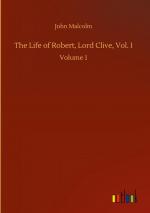 The Life of Robert, Lord Clive, Vol. I