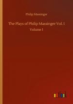 The Plays of Philip Massinger Vol. I