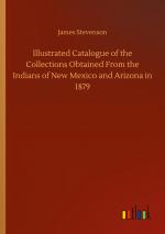 Illustrated Catalogue of the Collections Obtained From the Indians of New Mexico and Arizona in 1879