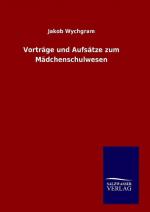 Vortraege und Aufsaetze zum Maedchenschulwesen