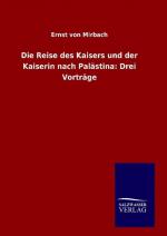 Die Reise des Kaisers und der Kaiserin nach Palaestina: Drei Vortraege