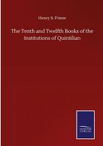 The Tenth and Twelfth Books of the Institutions of Quintilian