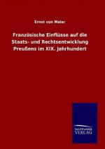 Franzoesische Einfluesse auf die Staats- und Rechtsentwicklung Preussens im XIX. Jahrhundert