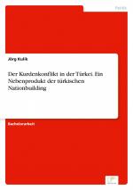 Der Kurdenkonflikt in der Tuerkei. Ein Nebenprodukt der tuerkischen Nationbuilding