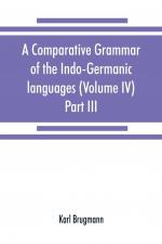 A comparative grammar of the Indo-Germanic languages. A concise exposition of the history of Sanskrit, Old Iranian (Avestic and Old Persian) Old Armenian, Old Greek, Latin, Umbrian-Samnitic, Old Irish, Gothic, Old High German, Lithuanian and Old Church S