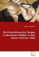 Die Entwicklung des Tangos in deutschen Staedten in den Jahren 1910 bis 1940