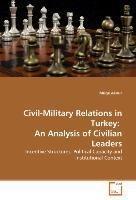 Civil-Military Relations in Turkey:  An Analysis of Civilian Leaders