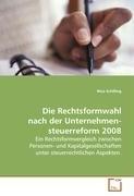 Die Rechtsformwahl nach der Unternehmensteuerreform  2008