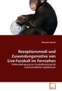 Rezeptionsmodi und Zuwendungsmotive von Live-Fussball im Fernsehen