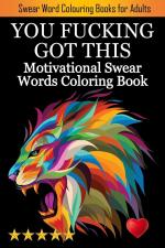 You Fucking Got This: Swearing Colouring Book Pages for Stress Relief ... Funny Journals and Adult Coloring Books)