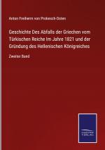 Geschichte Des Abfalls der Griechen vom Tuerkischen Reiche Im Jahre 1821 und der Gruendung des Hellenischen Koenigreiches