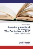 Mohan, D: Reshaping International Governance:   What Archite