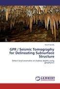 GPR / Seismic Tomography for Delineating Subsurface Structure