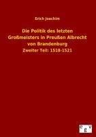 Die Politik des letzten Grossmeisters in Preussen Albrecht von Brandenburg