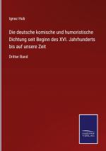 Die deutsche komische und humoristische Dichtung seit Beginn des XVI. Jahrhunderts bis auf unsere Zeit