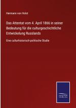 Das Attentat vom 4. April 1866 in seiner Bedeutung fuer die culturgeschichtliche Entwickelung Russlands